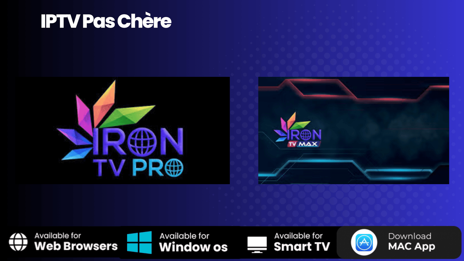 Iron TV Max vs Iron Pro IPTV : L’IPTV Pas Chère de Qualité 4k